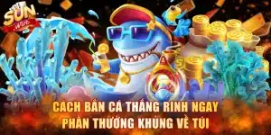 Cách Bắn Cá Thắng