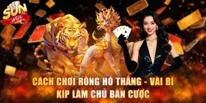 Cách Chơi Rồng Hổ Thắng