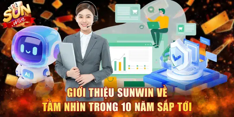 Giới thiệu Sunwin về tầm nhìn trong 10 năm sắp tới