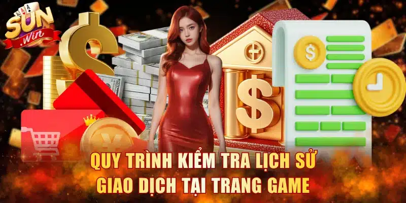 Quy trình kiểm tra lịch sử giao dịch tại trang game