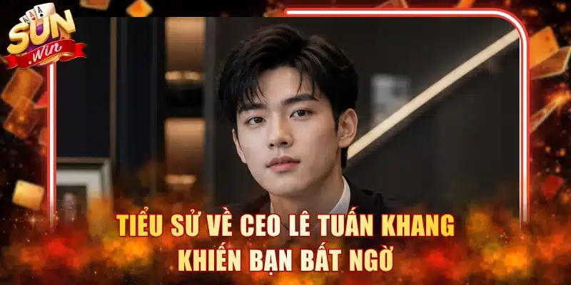 Thông tin chính thức về CEO Lê Tuấn Khang tài năng