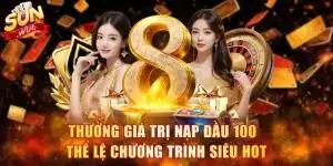 Thưởng Giá Trị Nạp Đầu 100