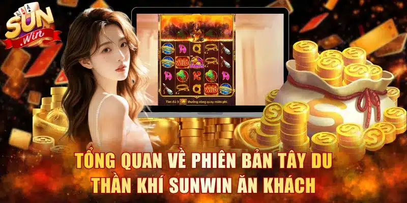 Tổng quan về phiên bản Tây Du Thần Khí Sunwin ăn khách